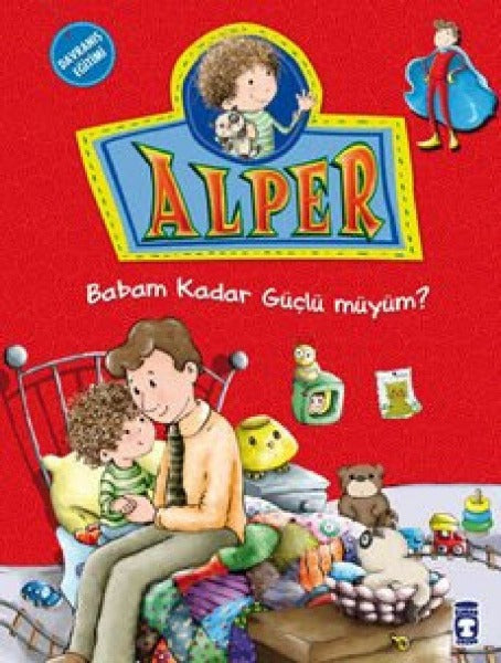 Alper Babam Kadar Güçlü Müyüm?