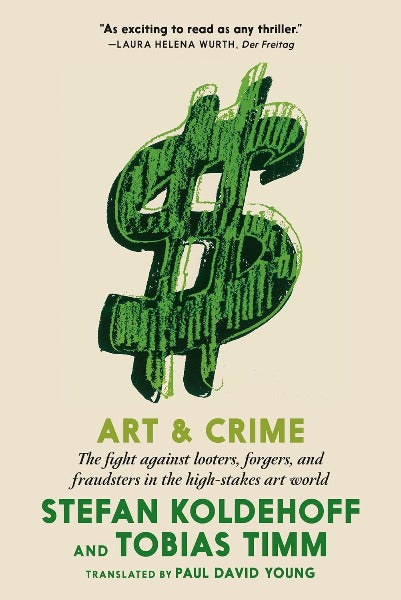 Art & Crime: The fight against looters, forgers, and fraudsters in the high-stakes art world (Hardcover)