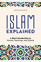 Islam Explained: A Short Introduction to History, Teachings, and Culture