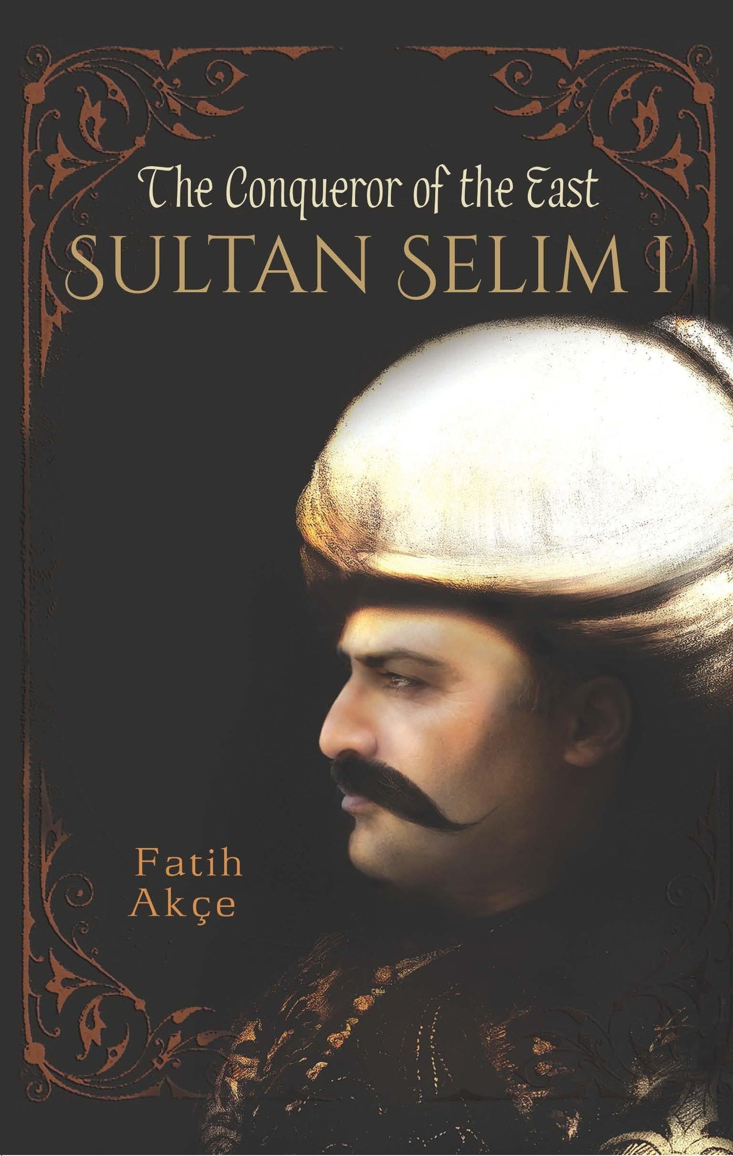 Sultan Selim I the Conqueror of the East