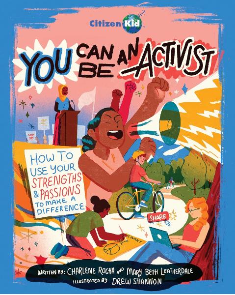 You Can Be an Activist: How to Use Your Strengths and Passions to Make a Difference (CitizenKid, 27) Paperback