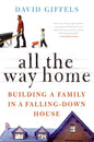 All the Way Home: Building a Family in a Falling-Down House