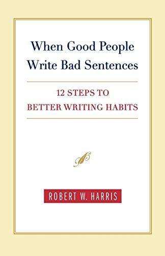 When Good People Write Bad Sentences: 12 Steps to Better Writing Habits