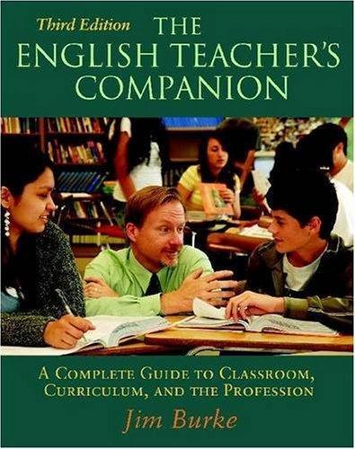 English Teacher's Companion: A Complete Guide to Classroom, Curriculum, and the Profession