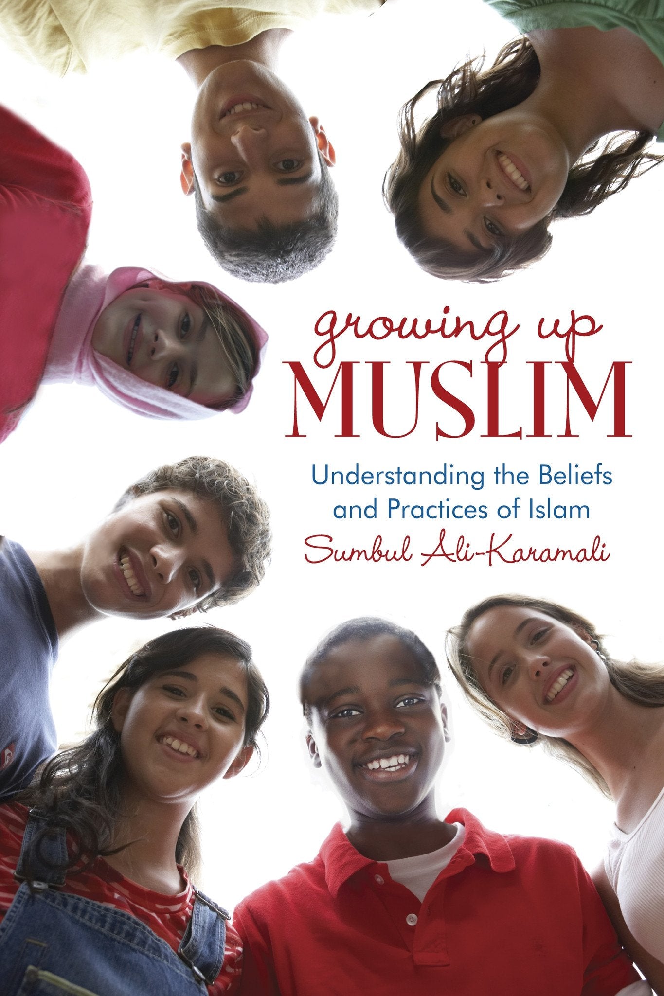 Growing Up Muslim Understanding the Beliefs and Practices of Islam