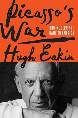 PICASSO'S WAR: HOW MODERN ART CAME TO AMERICA