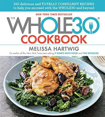 Whole30 Cookbook: 150 Delicious and Totally Compliant Recipes to Help You Succeed with the Whole30 and Beyond