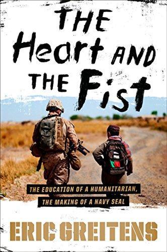 Heart and the Fist: The Education of a Humanitarian, the Making of a Navy SEAL