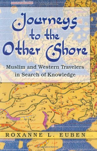 Journeys to the Other Shore: Muslim and Western Travelers in Search of Knowledge ( Princeton Studies in Muslim Politics (Hardcover) )