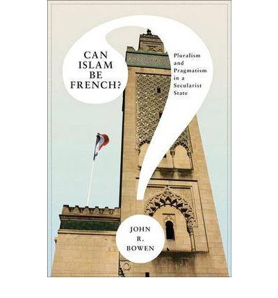 Can Islam Be French: Pluralism and Pragmatism in a Secularist State