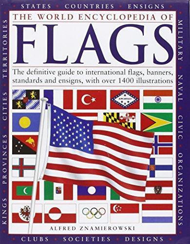 World Encyclopedia of Flags The Definitive Guide to International Flags, Banners, Standards and Ensigns, with Over 400 Illustrations, the