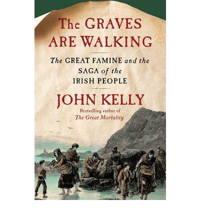 Graves Are Walking: The Great Famine and the Saga of the Irish People