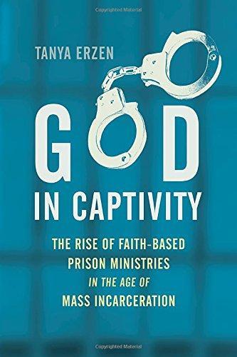 God in Captivity: The Rise of Faith-Based Prison Ministries in the Age of Mass Incarceration