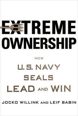 Extreme Ownership: How U.S. Navy Seals Lead and Win