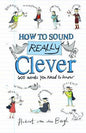 How to Sound Really Clever: 600 Words You Need to Know