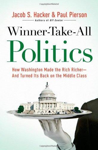 Winner Take All Politics How Washington Made the Rich Richer and Turned Its Back on the Middle Class