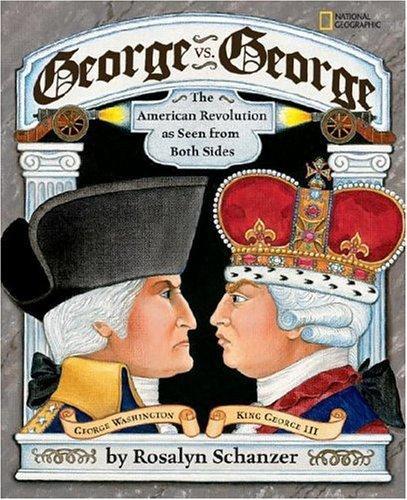 George Vs. George: The American Revolution as Seen from Both Sides