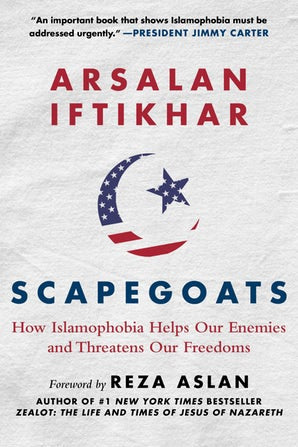 Scapegoats: How Islamophobia Helps Our Enemies and Threatens Our Freedom