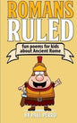 Romans Ruled: Fun Poems for Kids about Ancient Rome