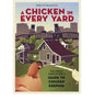 A Chicken in Every Yard: The Urban Farm Store's Guide to Chicken Keeping