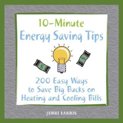 10-Minute Energy-Saving Secrets: 250 Ways to Save Big Bucks Year Round