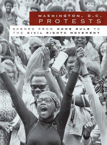 Washington, D.C. Protests: Scenes from Home Rule to the Civil Rights Movement