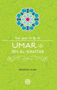 Umar ibn Al-Khattab The Age of Bliss
