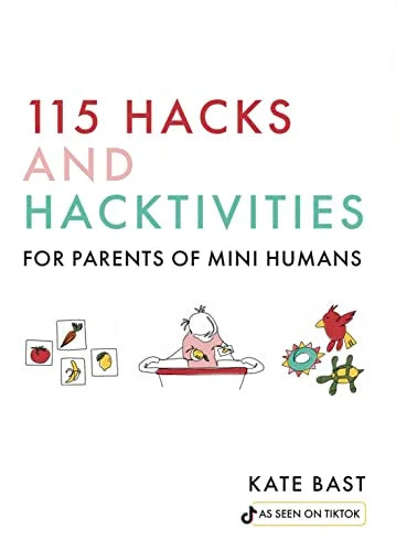 115 HACKS AND HACKTIVITIES FOR PARENTS OF MINI HUMANS