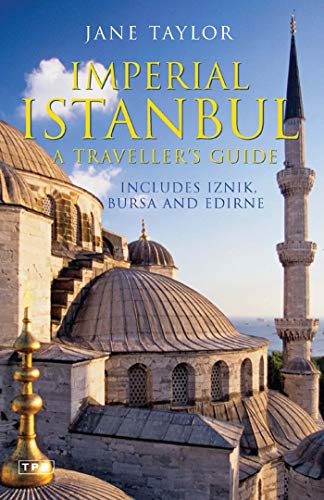 Imperial Istanbul - A Traveler's Guide - Include Iznik, Bursa and Edirne