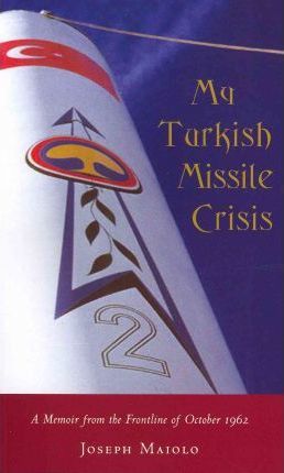 My Turkish Missile Crisis: A Memoir from the Frontline of October 1962