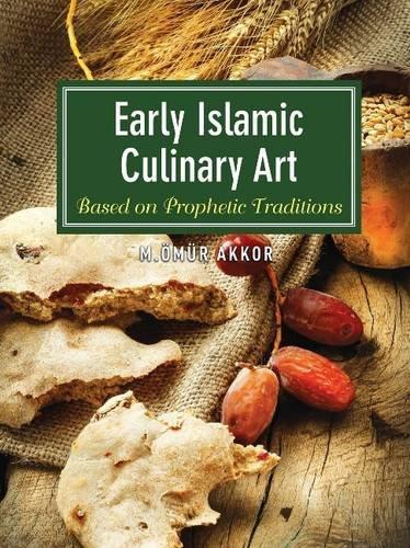 Early Islamic Culinary Art: Based On Prophetic Traditions