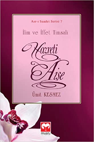 ilim ve iffet Timsali Hz.Aişe (Asrı Saadet Serisi 7)