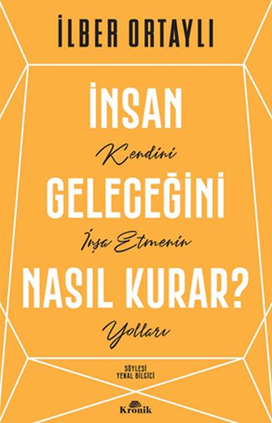 İnsan Geleceğini Nasıl Kurar? Kendini İnşa Etmenin Yolları