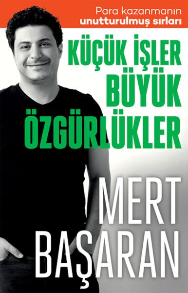 Küçük İşler Büyük Özgürlükler Para Kazanmanın Unutturulmuş Sırları