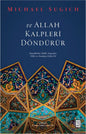 ve Allah Kalpleri Döndürür Günahkarlar, Hakk’ı Arayanlar, Veliler ve Arınmaya Giden Yol