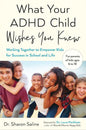 What Your ADHD Child Wishes You Knew: Working Together to Empower Kids for Success in School and Life