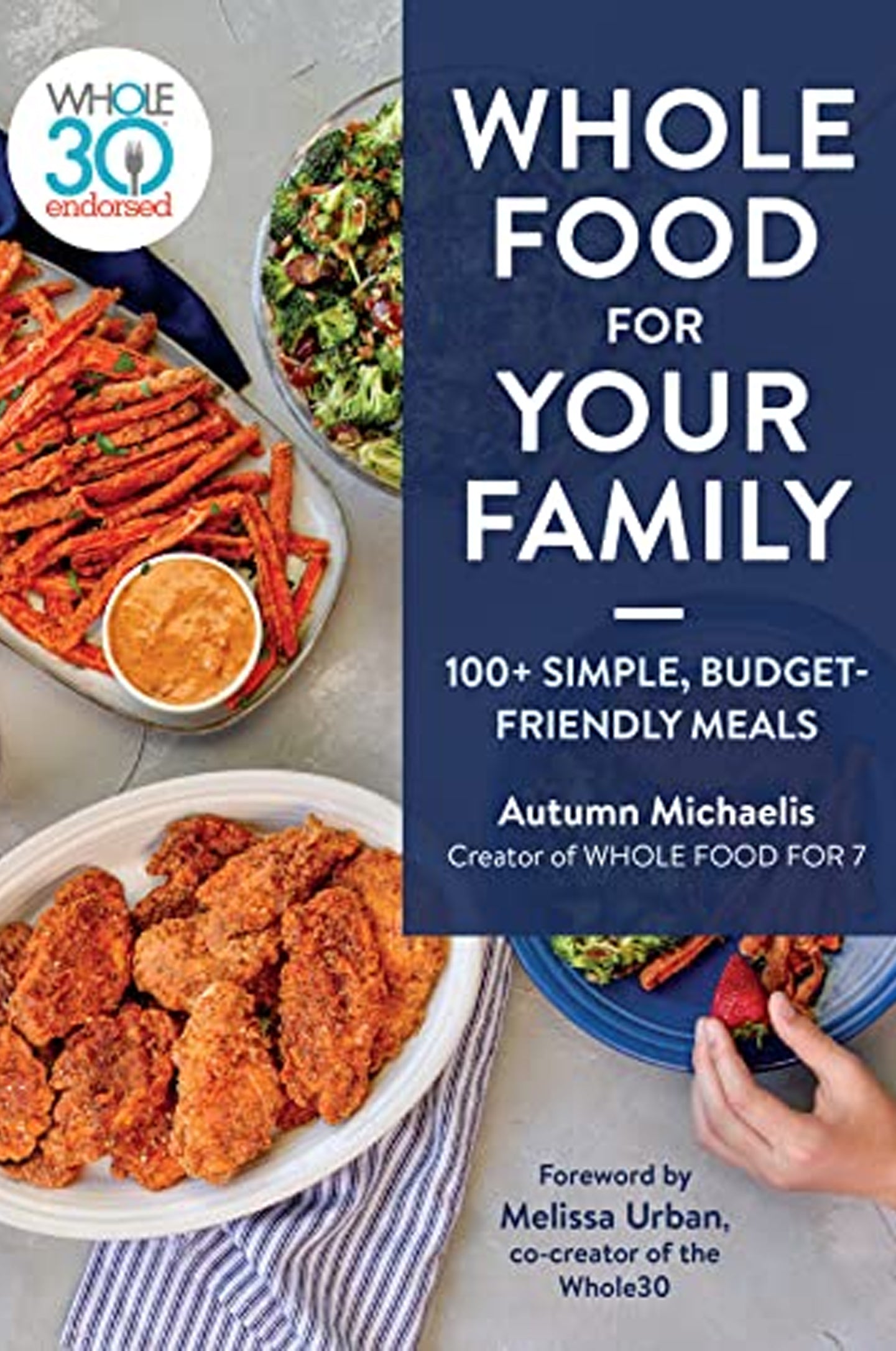 WHOLE FOOD FOR YOUR FAMILY: 100+ SIMPLE, BUDGET-FRIENDLY MEALS