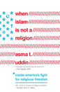 When Islam Is Not a Religion: Inside America's Fight for Religious Freedom