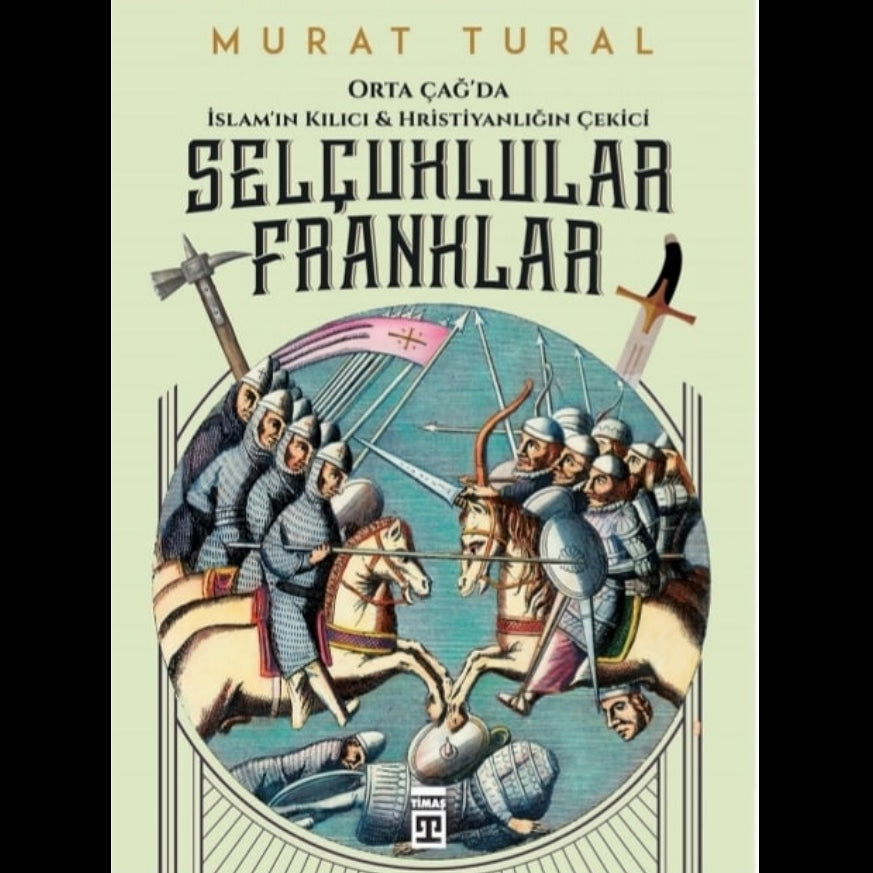 Selçuklular Franklar - Orta Çağ’da İslam’ın Kılıcı Hristiyanlığın Çekici