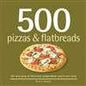 500 Pizzas & Flatbreads: The Only Pizza and Flatbread Compendium You'll Ever Need