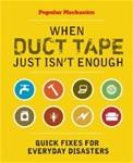 When Duct Tape Just Isn't Enough: Quick Fixes for Everyday Disasters