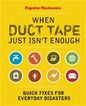 When Duct Tape Just Isn't Enough: Quick Fixes for Everyday Disasters