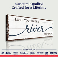 Love You To The River And Back Sign