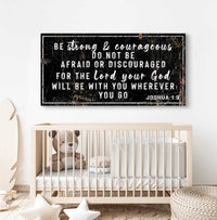 Joshua 1:9 - Be Strong And Courageous Sign