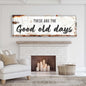 These Are The Good Old Days Sign III