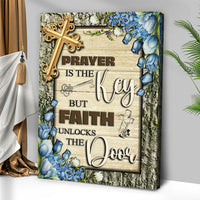 Prayer Is The Key But Faith Unlocks The Door Faith Sign IV
