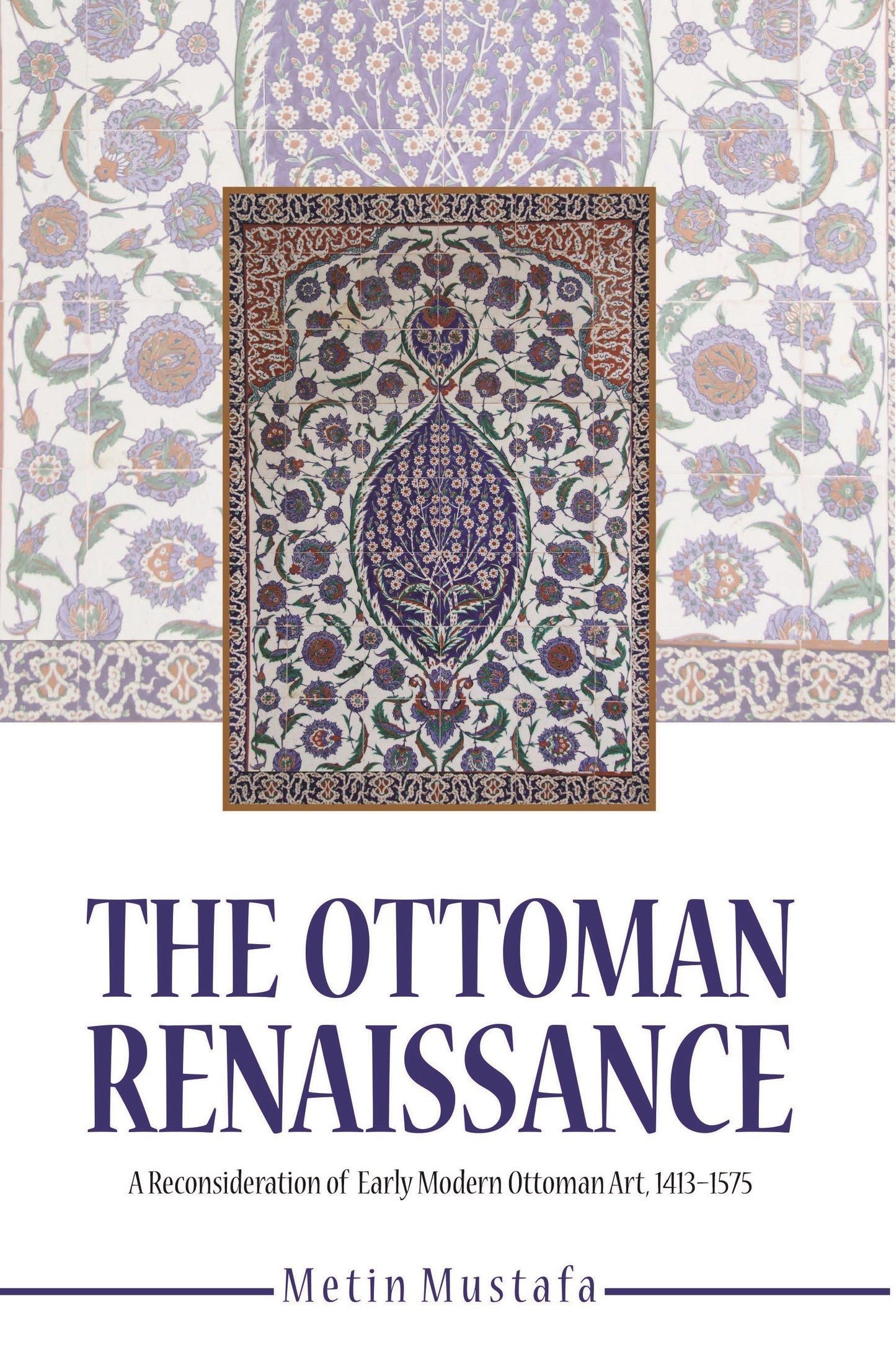 Ottoman Renaissance, the:  A Reconsideration of early Modern Ottoman Art, 1413-1575