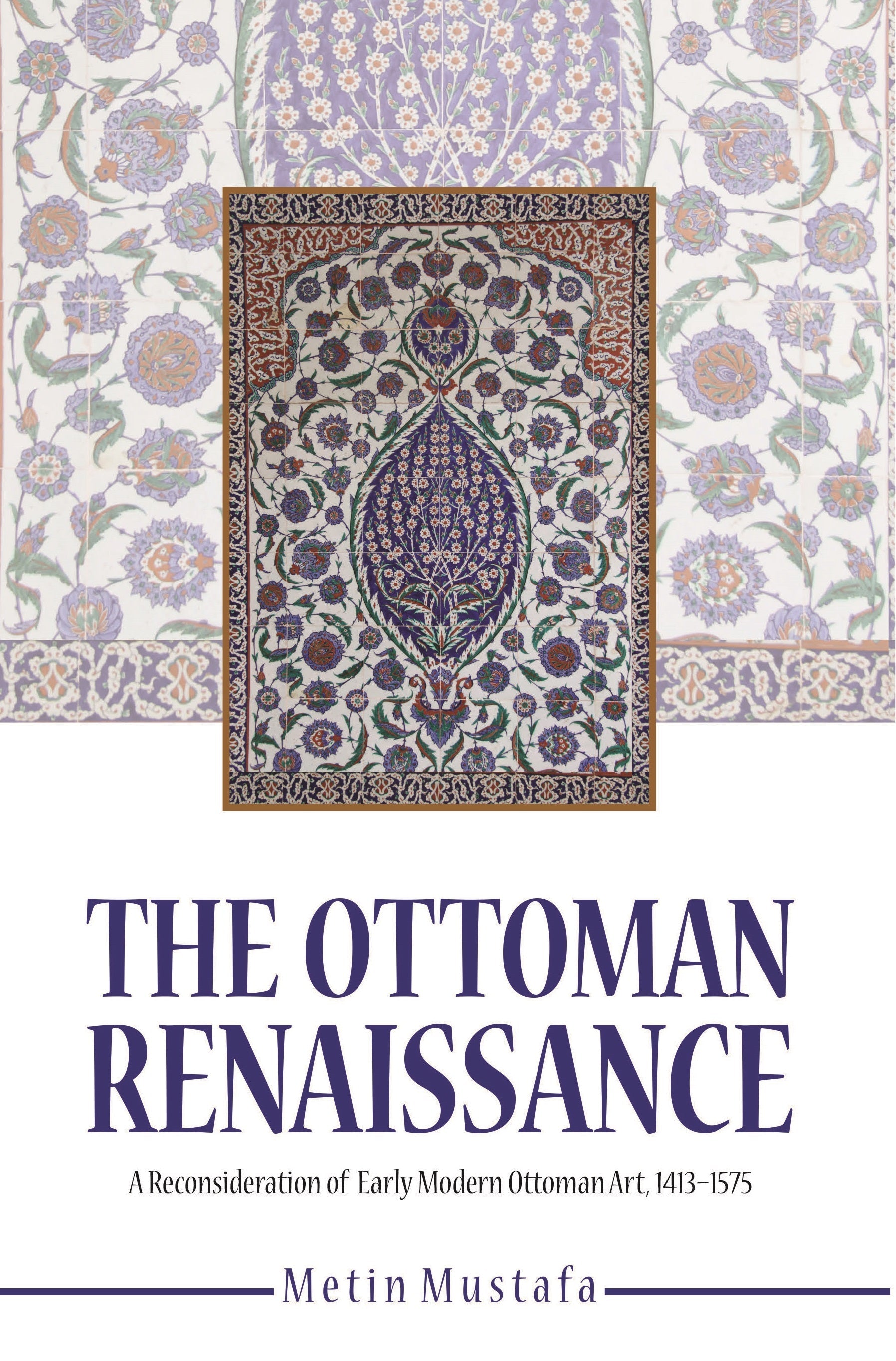 Ottoman Renaissance, the:  A Reconsideration of early Modern Ottoman Art, 1413-1575