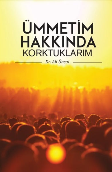 Ümmetim Hakkında Korktuklarım