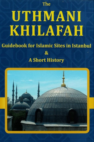 The Uthmani Khilafah: Guidebook For Islamic Sites In Istanbul & A Short History